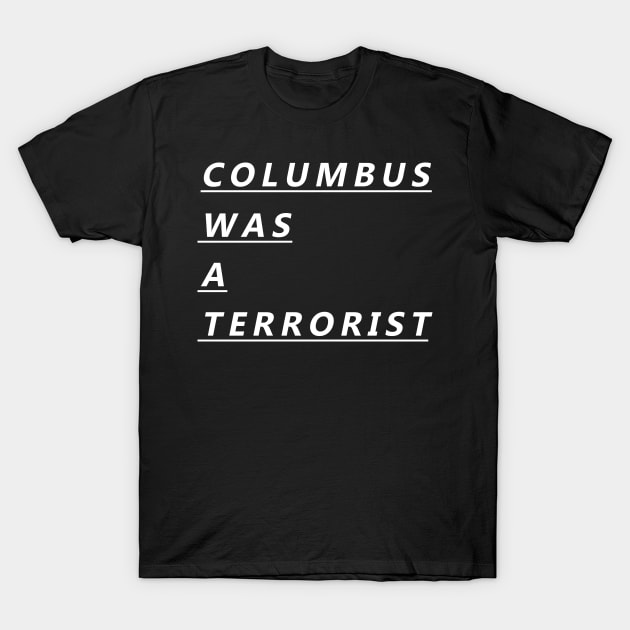 COLUMBUS WAS A TERRORIST T-Shirt by RADGEGEAR2K92